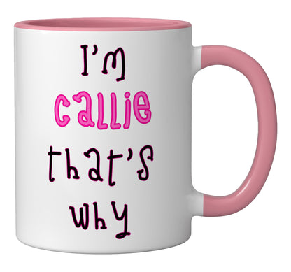Because I'm Callie that's why! Funny first name present for Ceramic Mug, Pink/White