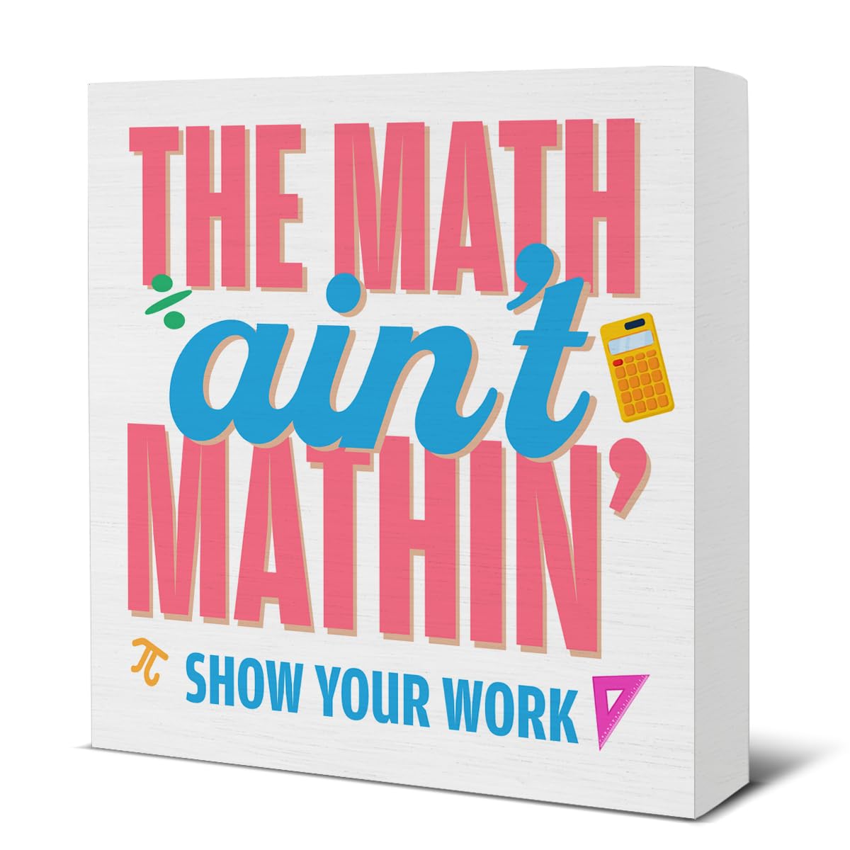 Funny Math Teacher Gift Show Your Work Math Teacher Wood Block Sign Math Lover Home Office Shelf Tabletop Decor 5 X 5 Inches