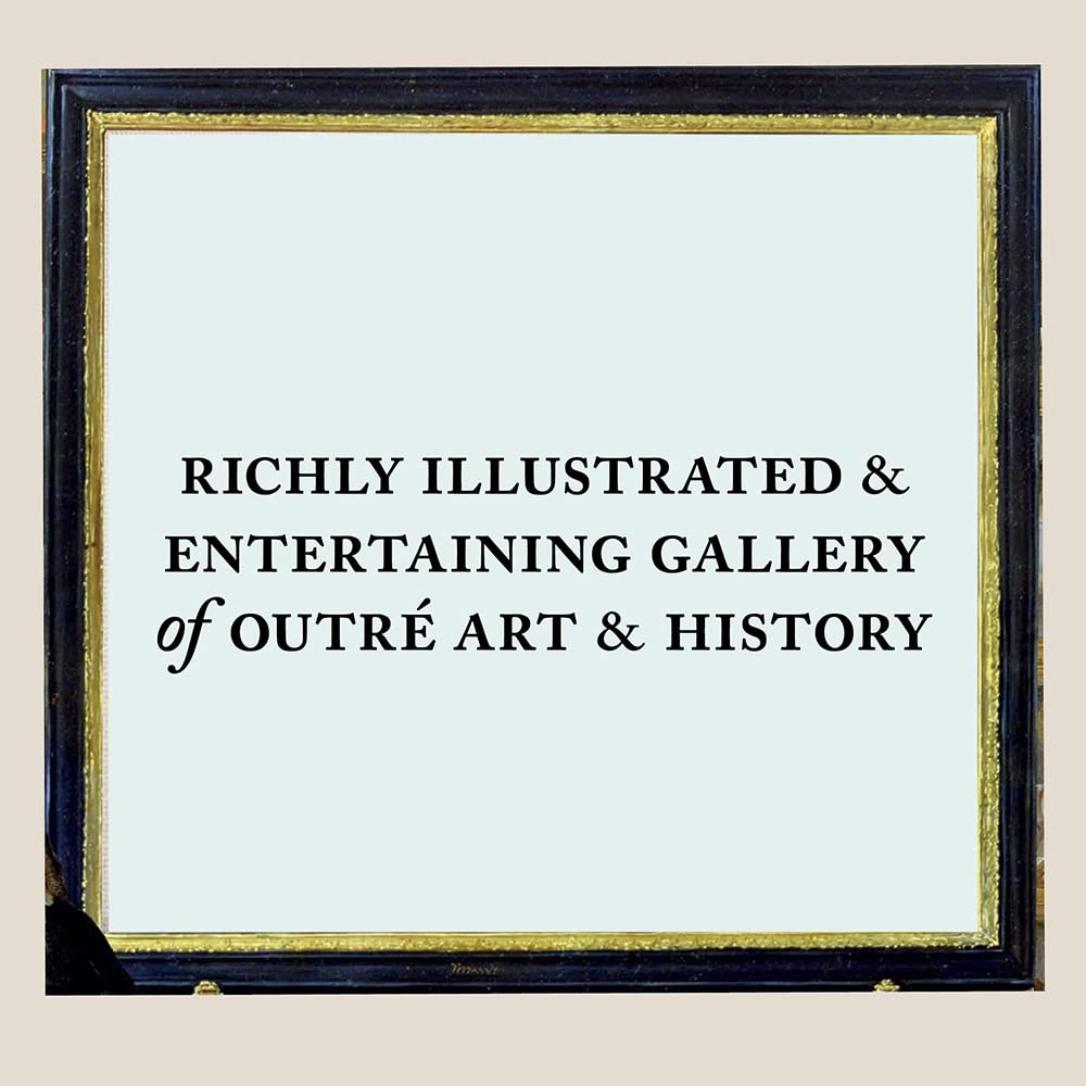 The Madman's Gallery: The Strangest Paintings, Sculptures and Other Curiosities from the History of Art