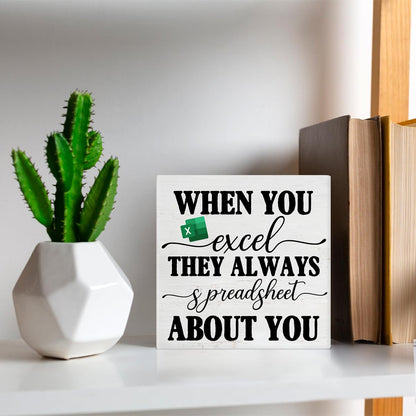 Office Signs Accountant Quote Wooden Box Sign When You Excel They Always Spreadsheet about You Desk Decorative Wooden Sign Office Decor for Desk Table Shelf 5 x 5 Inches