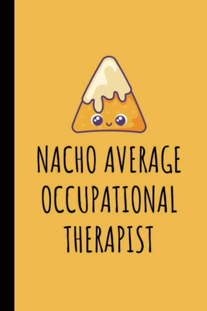 Nacho Average Occupational Therapist: Occupational Therapist Lined Journal Notebook - Funny Occupational Therapy Gifts