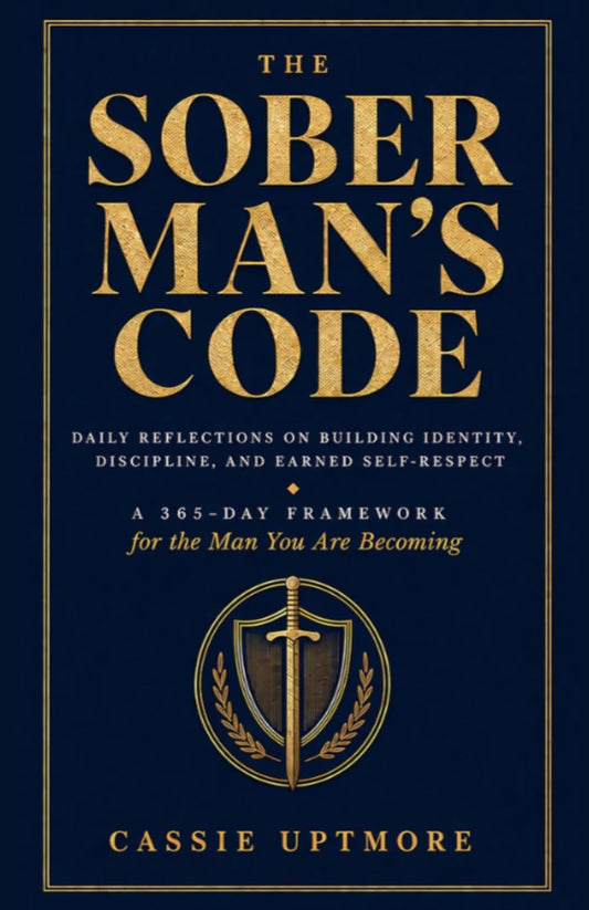 The Sober Man's Code: Daily Reflections on Building Identity, Discipline, and Earned Self-Respect (A 365-Day Framework for the Man You Are Becoming)