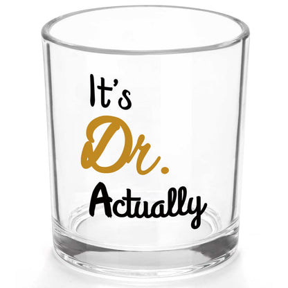 Doctor Gifts, It's Dr. Actually Whiskey Glass, Funny It's Dr Actually PHD Graduation Gift, Doctor Gifts for Men Doctors Dentist Physician MD PhD Medical, 10oz
