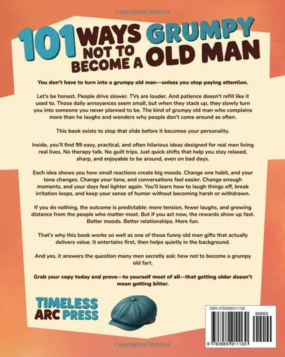 101 Ways Not To Become A Grumpy Old Man: How Not To Become A Grumpy Old Fart. The Funny Old Man Gift / Gag Gift For Men.