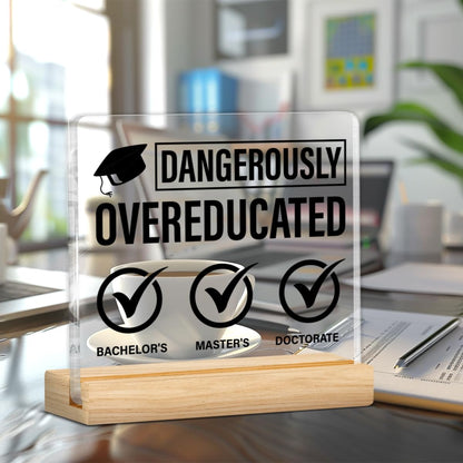 Phd Graduation Gifts, Doctorate Graduation Gifts Funny Dangerously Overeducated Clear Desk Decorative Sign Doctoral Degree Gifts
