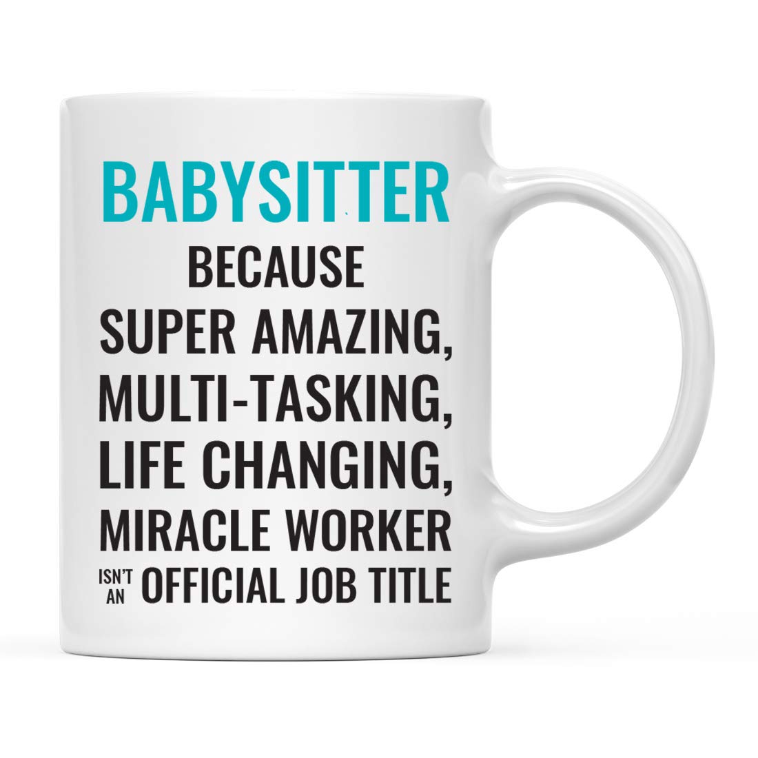 Andaz Press 11oz. Coffee Mug Gift for Men or Women, Babysitter Because Super Amazing Life Changing Miracle Worker Isn't an Official Job Title, 1-Pack, Drinking Cup Birthday Christmas Gift Ideas