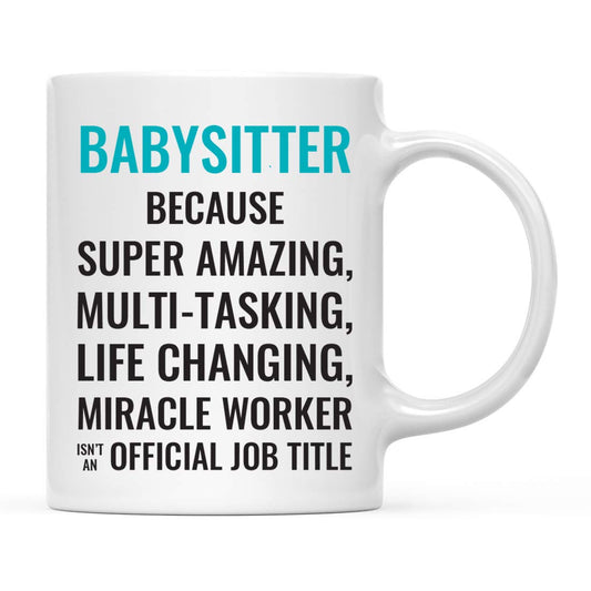 Andaz Press 11oz. Coffee Mug Gift for Men or Women, Babysitter Because Super Amazing Life Changing Miracle Worker Isn't an Official Job Title, 1-Pack, Drinking Cup Birthday Christmas Gift Ideas