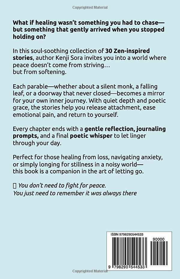 The ZEN of Letting Go: 30 Short Zen Stories to Release Attachment, Heal Emotional Wounds, Overcome Anxiety, and Find Calm in the Present Moment (Zen Stories for Healing & Inner Peace)
