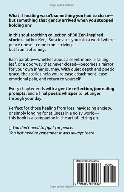 The ZEN of Letting Go: 30 Short Zen Stories to Release Attachment, Heal Emotional Wounds, Overcome Anxiety, and Find Calm in the Present Moment (Zen Stories for Healing & Inner Peace)