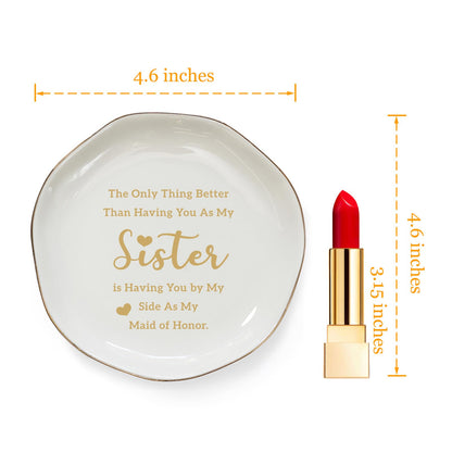 HOME SMILE Maid of Honor Gifts From Bride Ring Dish-The Only Better Thing Than Having You As My Sister is Having You By My Side As My Maid of Honor,Ceramic White