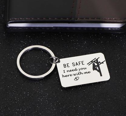 Be Safe Keychain Gift for Lineman I Need You Here With Me Line Worker Keyring Gift for Boyfriend Husband