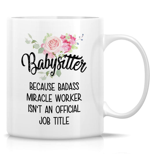 Retreez Funny Mug - Babysitter Miracle Worker 11 Oz Ceramic Coffee Mugs - Funny, Sarcasm, Sarcastic, Motivational Inspirational Appreciation Thank You birthday gifts for friend coworker sister her