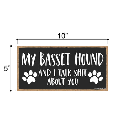 Honey Dew Gifts My Basset Hound and I Talk Shit About You Wall Hanging Sign, 10 Inch By 5 Inch, Dog Lover Decor, Basset Hound Gifts for Women, 76716