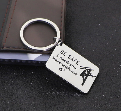 Be Safe Keychain Gift for Lineman I Need You Here With Me Line Worker Keyring Gift for Boyfriend Husband