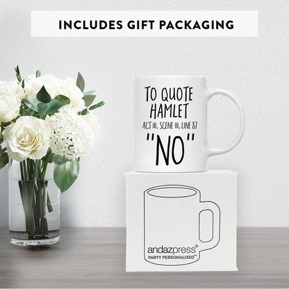 Andaz Press Funny 11oz. Coffee Mug English Teacher's Gift, To Quote Hamlet Act 111, Scene 111, Line 87" No, 1-Pack, Novelty Shakespeare Cup Birthday Christmas English Teacher Mug Shakespeare Gifts
