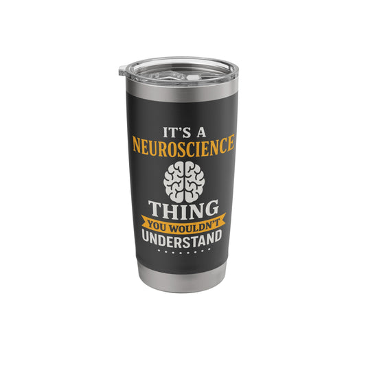 It's A Neuroscience Thing Funny Brain Scientist Stainless Steel Insulated Tumbler