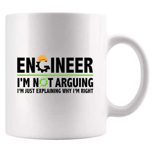 Engineer I'm Not Arguing I’m Just Explaining Why I’m Right Engineer Gifts Boyfriend Husband Student Son Daughter Coworker Friend From Dad Mom Wife Girlfriend Ceramic Mug 11 oz White