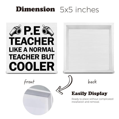 Physical Education Teacher Gifts, PE Teacher Appreciation Gifts, PE Teacher Like a Normal Teacher But Cooler Wood Sign Decoration for Home Cubicle School Office Desk Shelf Table 5 X 5 Inch