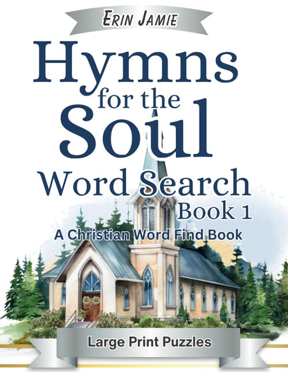 Hymns for the Soul Word Search Book 1 Large Print Puzzles A Christian Word Find Book: A Fun, Inspirational, Uplifting, Encouraging Bible Activity with ... of Praise for Adults and Seniors of Faith