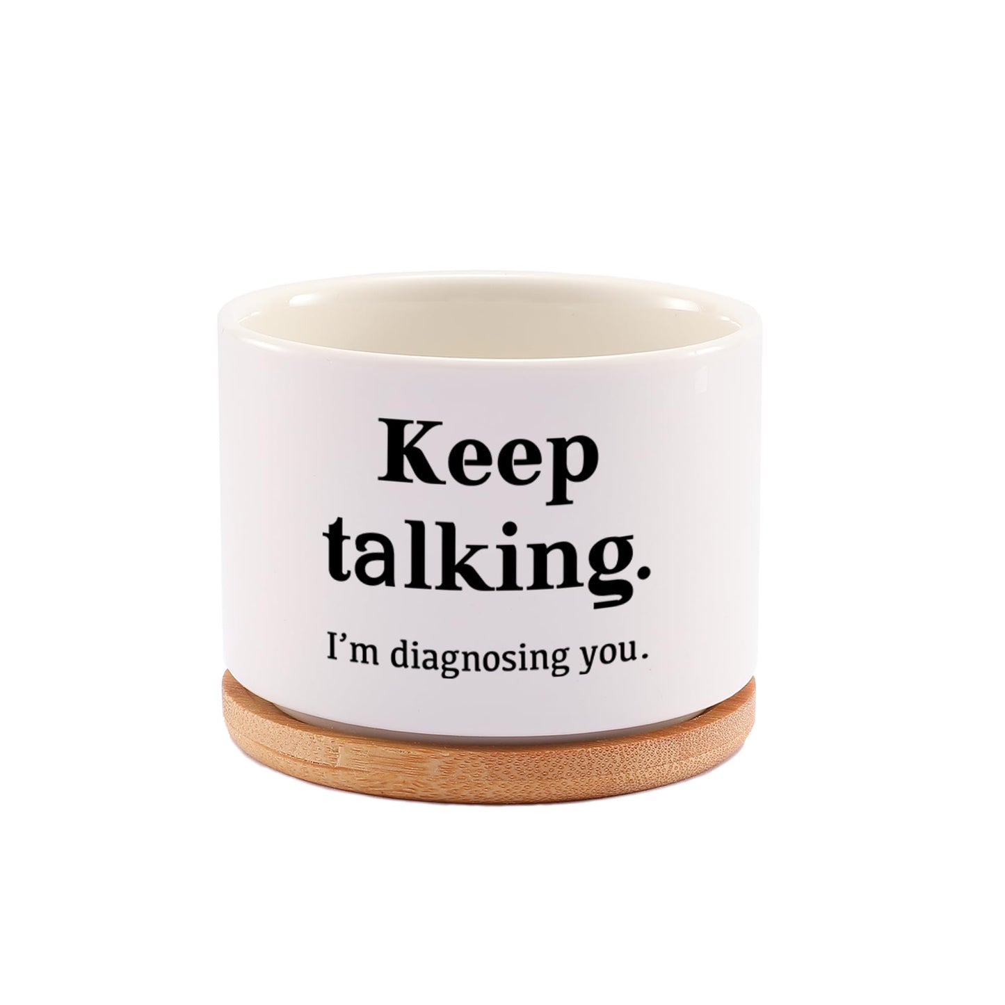 Keep Talking I'm Diagnosing You Ceramic Succulent Plant Pot with Bamboo Tray Round Psychology Gifts Doctor Dr Therapist Psychiatrist 3.5 Inch White (No Plants)