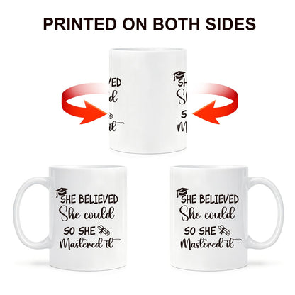 She Believed She Could So She Mastered It Mug, Masters Degree Graduation Present for Women, College Grad Coffee Cup for Daughter Sister Friend, Ceramic Mug 11oz