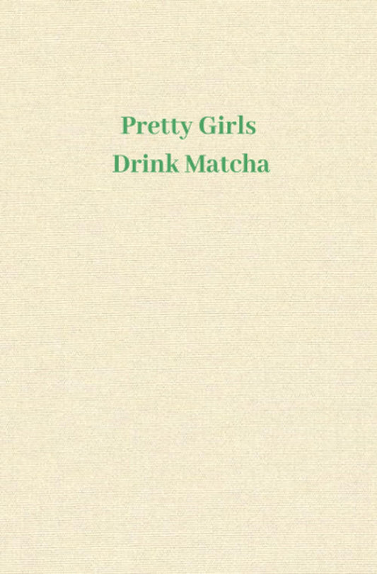 Pretty Girls Drink Matcha: Journal