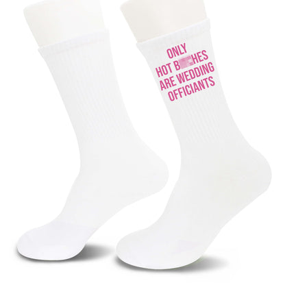 Only Hot B*ches Are Wedding Officiants Socks - Funny Gifts For Officiants