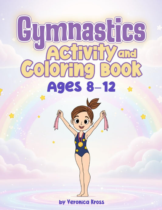 Gymnastics Activity and Coloring Book: Fun, Confidence & Creativity through the Joy of Gymnastics — Perfect Gift for Girls Who Love Sports and Art (Gymnastics Star Collection)