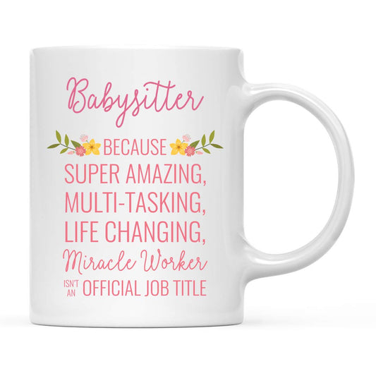 Andaz Press 11oz. Coffee Mug Gift for Women, Babysitter Because Super Amazing Life Changing Miracle Worker Isn't an Official Job Title, Floral Flowers, 1-Pack