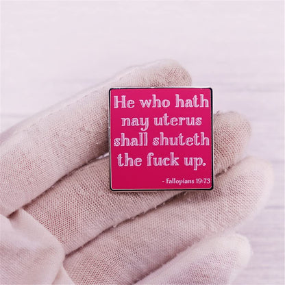 “he who hath nay uterus shall shuteth the fuck up”Enamel Pin Feminist Brooches Badge Hat Clothing Badges Jewelry Gifts for Women