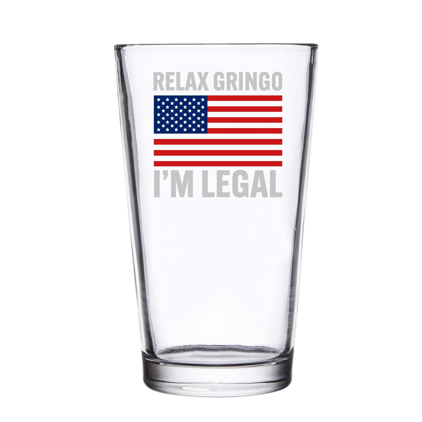 Relax Gringo I'm Legal Beer Glass 16 oz I'm A New American Citizen Citizenship Gifts For Family Friends Immigration New Citizen Gift Celebration US Flag Pint Glasses Clear Drinking Glass Drinkware