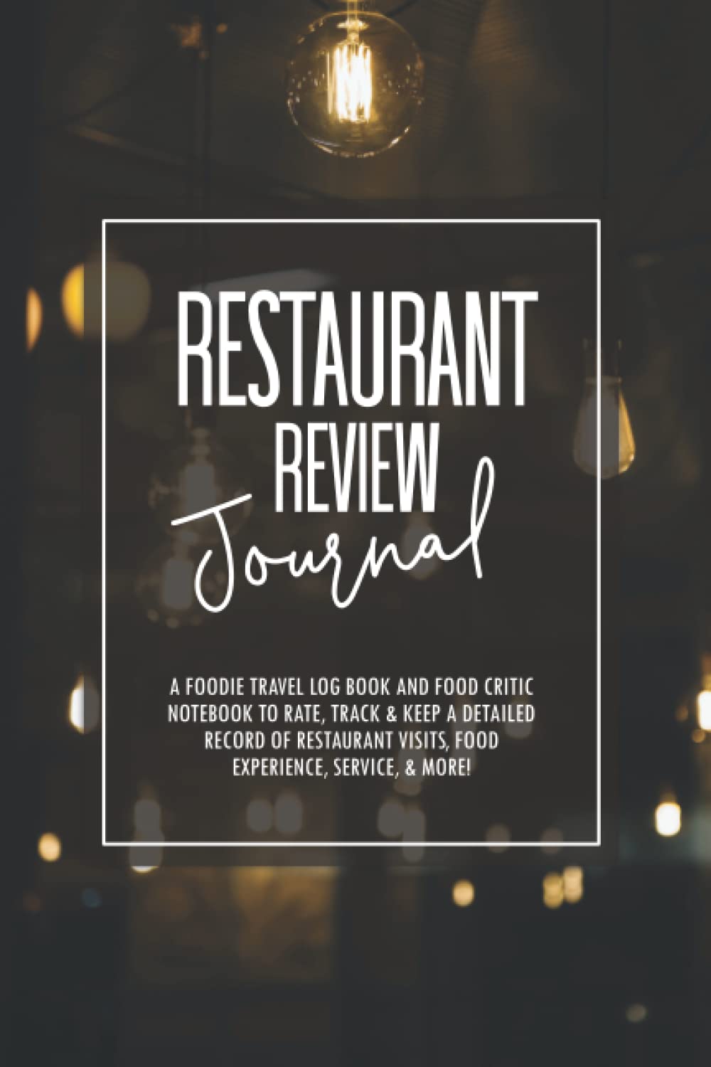 Restaurant Review Journal: a Foodie Travel Log book and Food Critic Notebook to Rate, Track & Keep a Detailed Record of Restaurant Visits, Food ... Gift for Food Lovers, Bloggers men, & women.