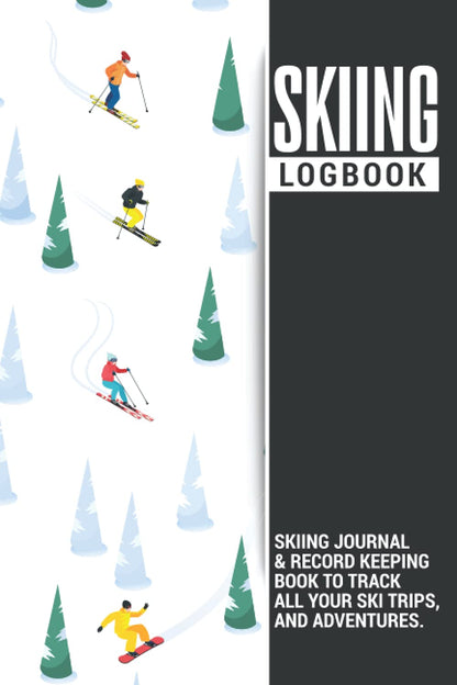 Skiing Logbook | Skiing Journal and Record Keeping Book to Track all your Ski Trips, and Adventures: Makes a Great Gift for Skiing Lover Men, and Women.