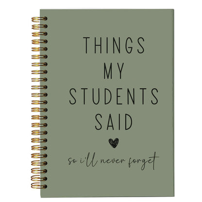 Teacher Appreciation Gift Notebook, Funny Teacher Gift, “Things My Students Said” Journal, Lined A5 Notebook 8.3 x 5.5 Inches 80 Pages, Minimalist Aesthetic Olive Green Keepsake for Teachers.