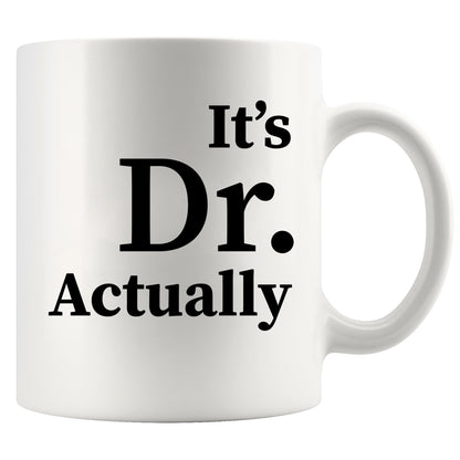 It's Dr Actually Doctor Gifts Graduation Phd Student Doctorate Degree Physician New Doctor Ceramic Coffee Mug White 11 oz