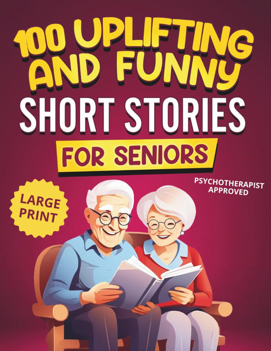 100 Uplifting and Funny Short Stories for Seniors: Large Print, Easy-to-Read Tales That Bring Laughter, Memories, and Mental Stimulation (Gifts for Women & Men)