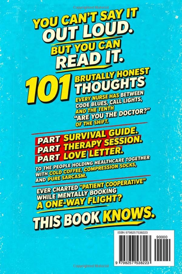 101 Things Nurses Secretly Think But Can't Say Out Loud: The Perfect Nurse Gift for Women Who've Seen It All