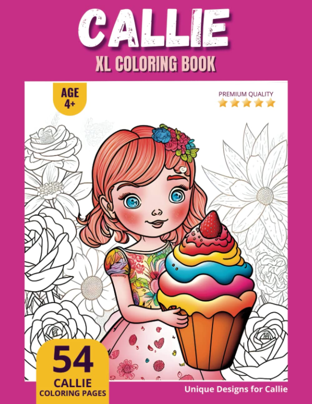 Callie Coloring Book: Perfect Personal Name Gift - XL Edition - Age 4+ - 54 coloring pages for girls - Premium Quality - Callie Coloring page