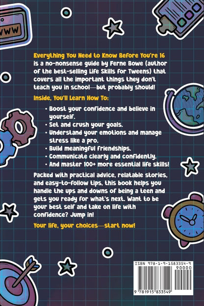 Everything You Need to Know Before You're 16 (But Won’t Get Taught in School): 100+ Essential Life Skills for Self-Confidence, Happiness, and Success (Life Skills for Tweens & Teens)
