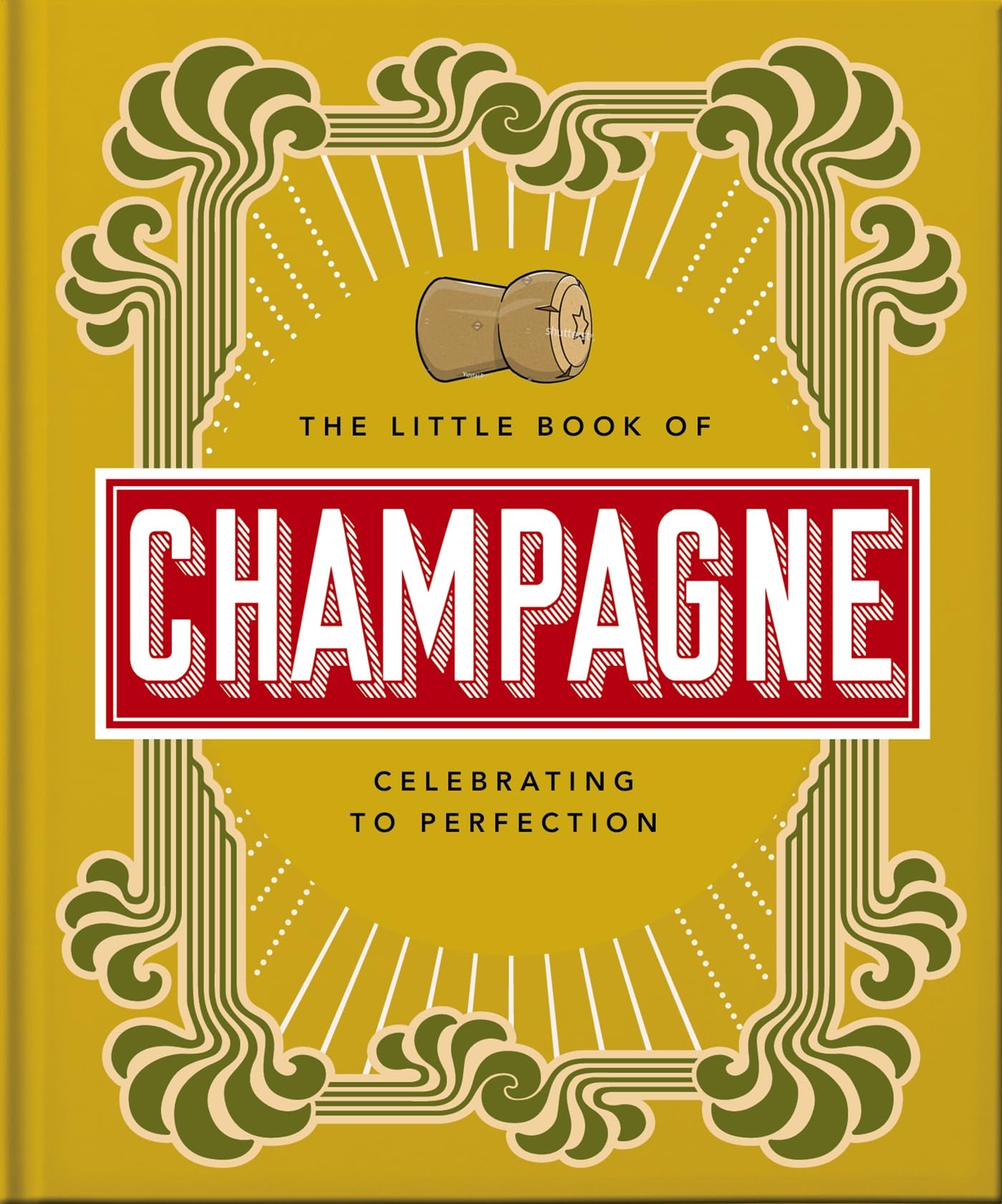 The Little Book of Champagne: A Bubbly Guide to the World's Most Famous Fizz! (Little Books of Food & Drink, 18)