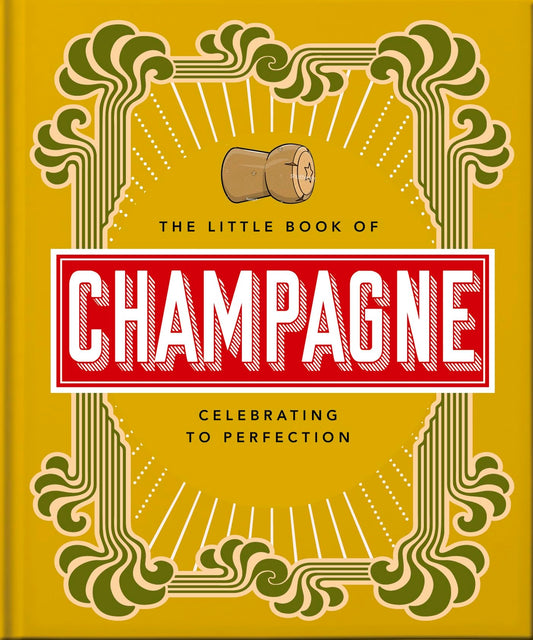 The Little Book of Champagne: A Bubbly Guide to the World's Most Famous Fizz! (Little Books of Food & Drink, 18)