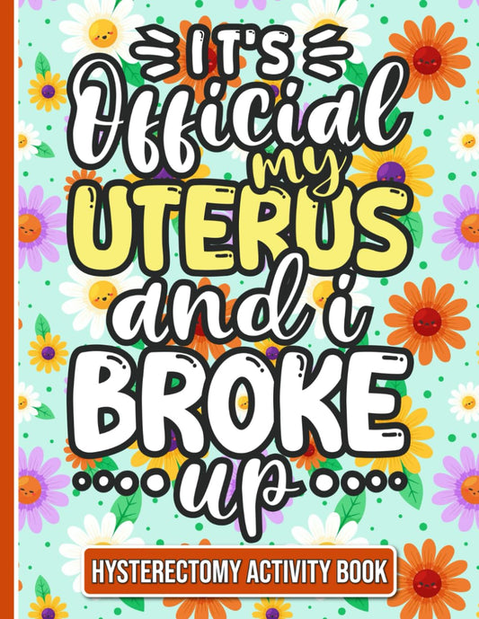 It's Official, My Uterus and I Broke up - Hysterectomy Recovery Activity Book: Fun and Engaging Activities for Women Recovering from Hysterectomy Surgery