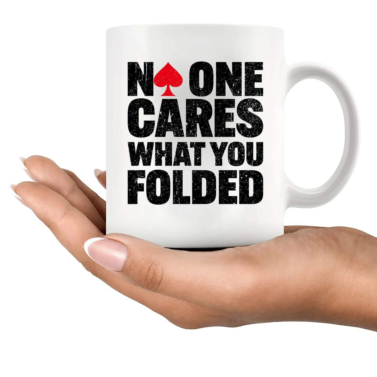 No One Cares What You Folded Poker Gifts Funny Poker Player Lover Gifts For Husband Wife Friends Novelty Drinkware Ceramic Mug 11 oz White