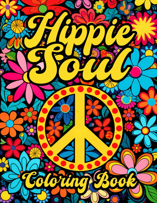 Hippie Soul: Coloring Book for the Mindful Soul, Inspiring Art for Groovy Vibes, Embrace Peace, Love, and Creativity