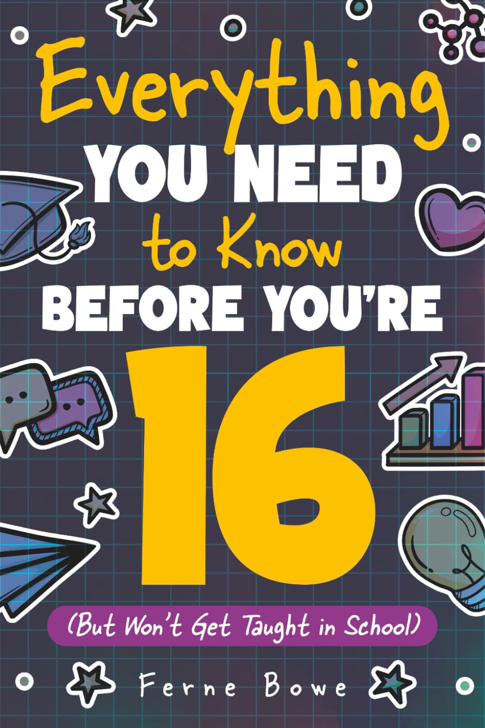 Everything You Need to Know Before You're 16 (But Won’t Get Taught in School): 100+ Essential Life Skills for Self-Confidence, Happiness, and Success (Life Skills for Tweens & Teens)