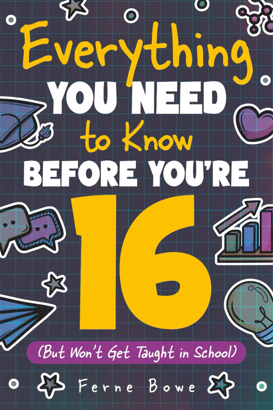 Everything You Need to Know Before You're 16 (But Won’t Get Taught in School): 100+ Essential Life Skills for Self-Confidence, Happiness, and Success (Life Skills for Tweens & Teens)
