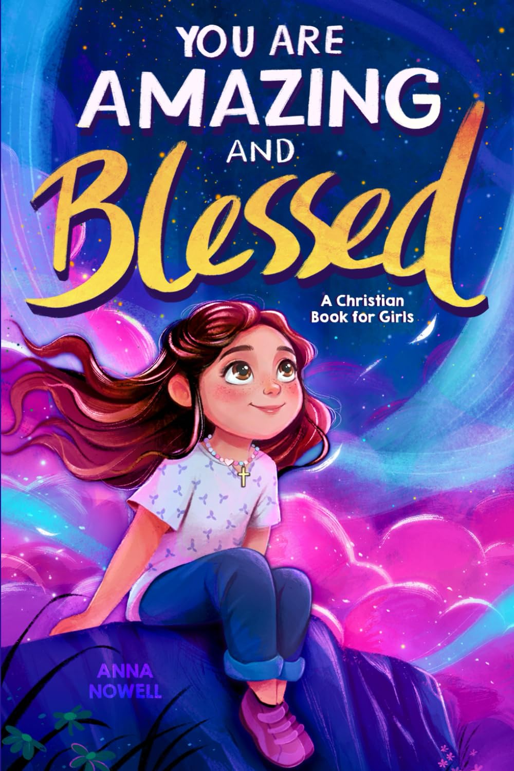 You Are Amazing & Blessed — A Christian Book for Girls: Inspiring Stories about Faith, Confidence, Friendship, and God’s Love (Christian Gifts for Boys & Girls)