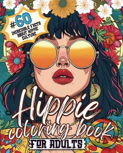 Hippie Coloring Book for Adults: 60 Incredible Facts About Hippie Culture: Groovy Designs and Fascinating Facts: Dive Deep into the Heart of Hippie ... Those Who Embrace Peace, Love, and Good Vibes
