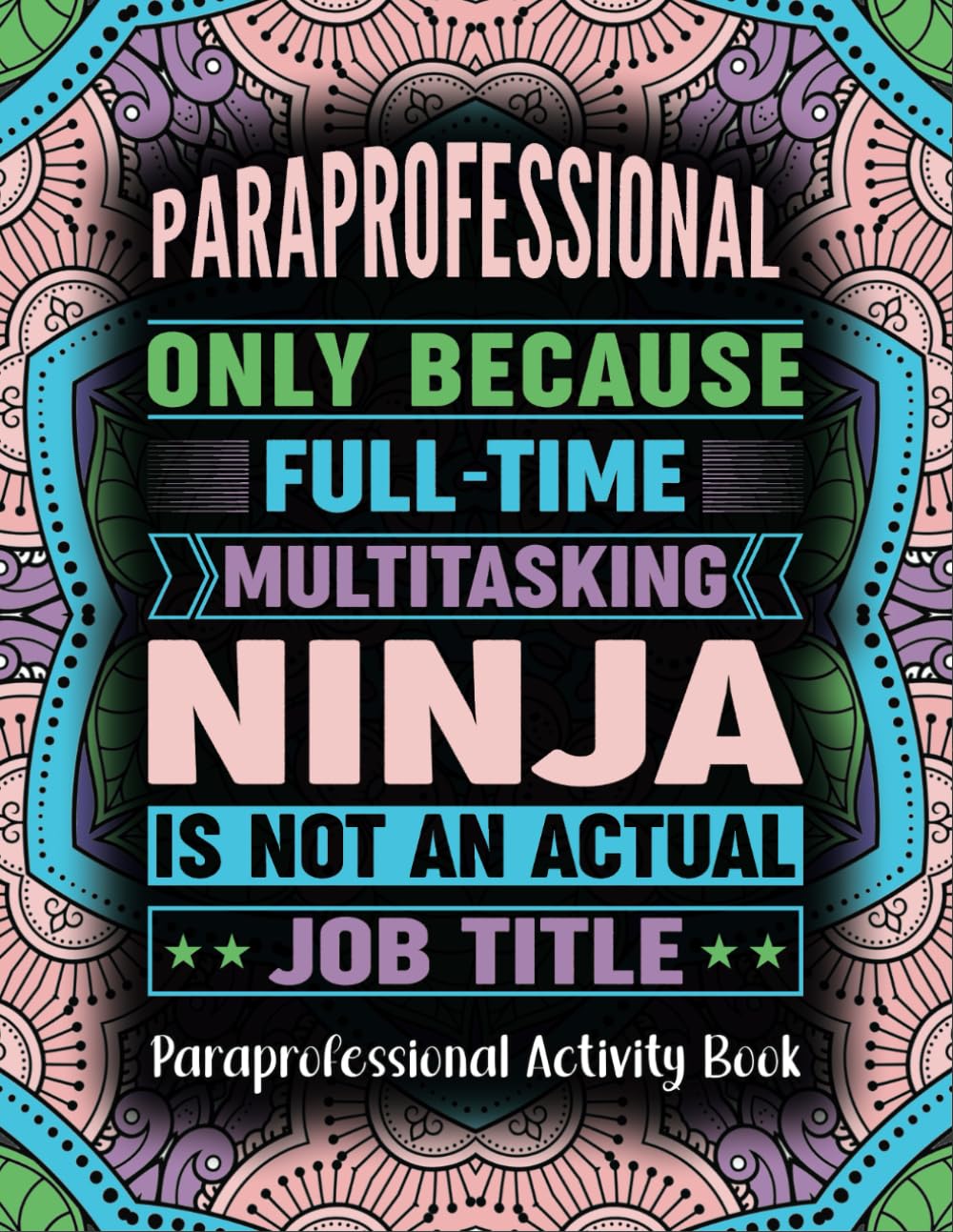 Paraprofessional Activity Book: A Funny Paraprofessional Gift With Coloring Pages, Puzzles Like Word Search, Mazes and More.