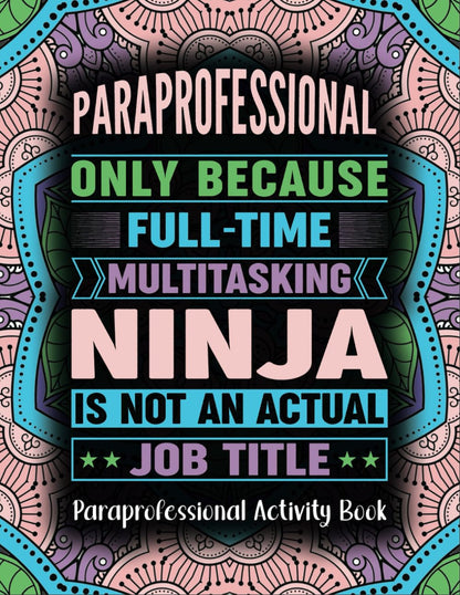 Paraprofessional Activity Book: A Funny Paraprofessional Gift With Coloring Pages, Puzzles Like Word Search, Mazes and More.